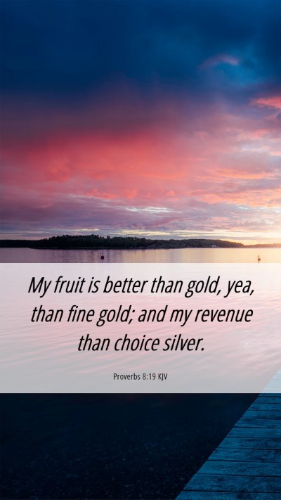 Picture 06 - Proverbs 8:19 KJV Mobile Phone Wallpaper - My fruit is better than gold, yea, than fine - Mobile Bible Verse Wallpaper