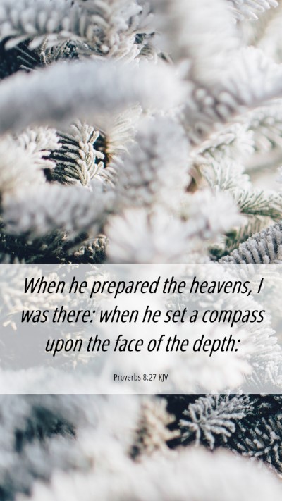 Picture 06 - Proverbs 8:27 KJV Mobile Phone Wallpaper - When he prepared the heavens, I was there: when - Mobile Bible Verse Wallpaper