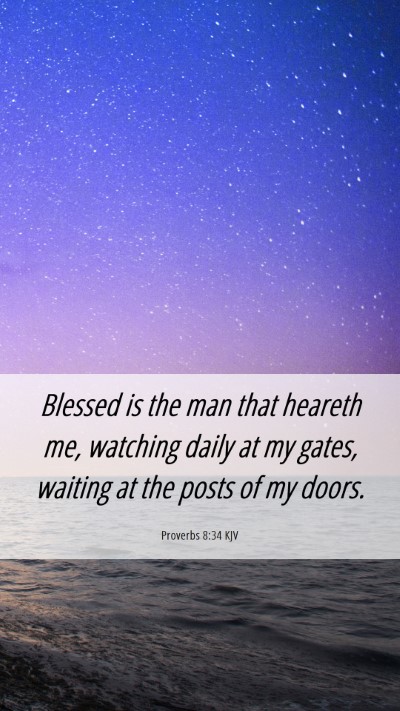 Picture 06 - Proverbs 8:34 KJV Mobile Phone Wallpaper - Blessed is the man that heareth me, watching - Mobile Bible Verse Wallpaper