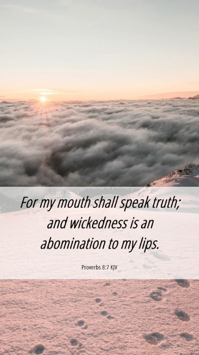 Picture 06 - Proverbs 8:7 KJV Mobile Phone Wallpaper - For my mouth shall speak truth; and wickedness is - Mobile Bible Verse Wallpaper
