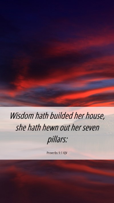 Picture 06 - Proverbs 9:1 KJV Mobile Phone Wallpaper - Wisdom hath builded her house, she hath hewn out - Mobile Bible Verse Wallpaper