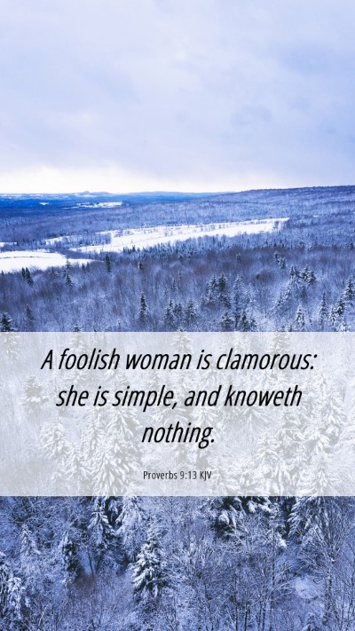 Picture 06 - Proverbs 9:13 KJV Mobile Phone Wallpaper - A foolish woman is clamorous: she is simple, and - Mobile Bible Verse Wallpaper