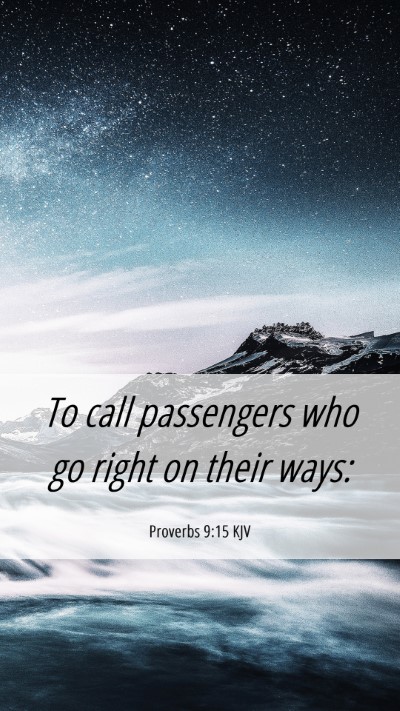 Picture 06 - Proverbs 9:15 KJV Mobile Phone Wallpaper - To call passengers who go right on their - Mobile Bible Verse Wallpaper