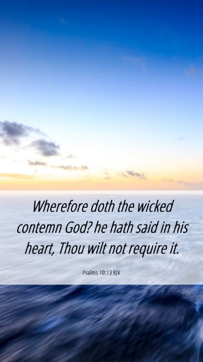 Picture 06 - Psalms 10:13 KJV Mobile Phone Wallpaper - Wherefore doth the wicked contemn God? he hath - Mobile Bible Verse Wallpaper