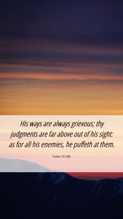 Picture 06 - Psalms 10:5 KJV Mobile Phone Wallpaper - His ways are always grievous; thy judgments are - Mobile Bible Verse Wallpaper