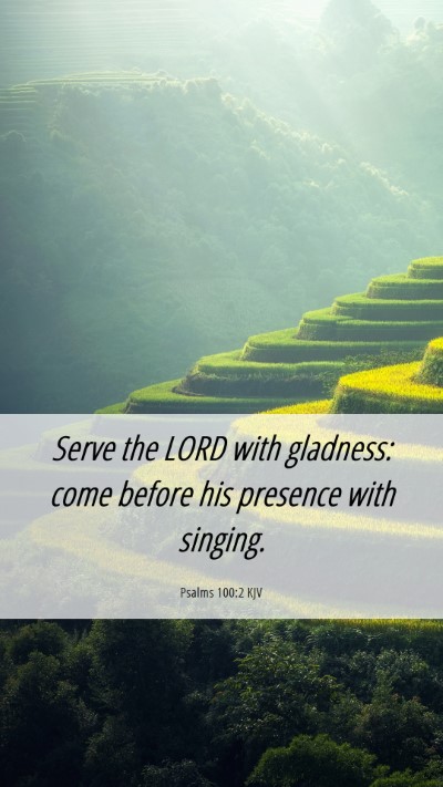 Picture 06 - Psalms 100:2 KJV Mobile Phone Wallpaper - Serve the LORD with gladness: come before his - Mobile Bible Verse Wallpaper