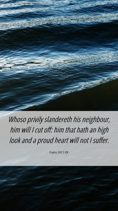Picture 06 - Psalms 101:5 KJV Mobile Phone Wallpaper - Whoso privily slandereth his neighbour, him will - Mobile Bible Verse Wallpaper