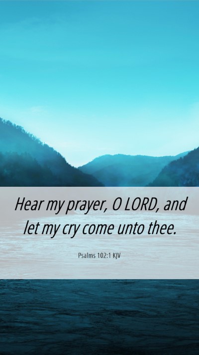 Picture 06 - Psalms 102:1 KJV Mobile Phone Wallpaper - Hear my prayer, O LORD, and let my cry come unto - Mobile Bible Verse Wallpaper