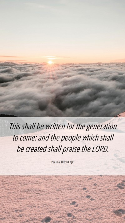 Picture 06 - Psalms 102:18 KJV Mobile Phone Wallpaper - This shall be written for the generation to come: - Mobile Bible Verse Wallpaper