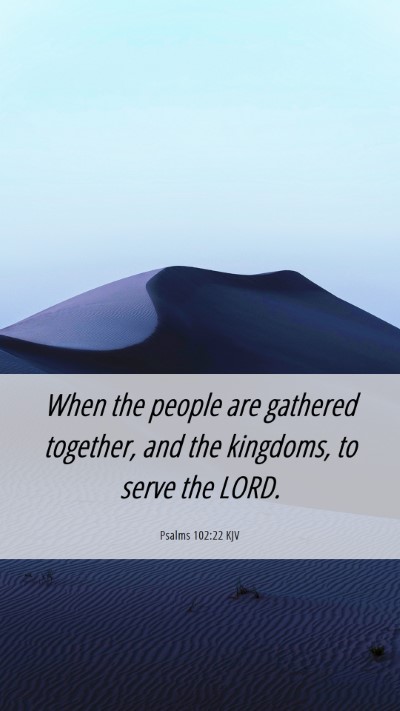 Picture 06 - Psalms 102:22 KJV Mobile Phone Wallpaper - When the people are gathered together, and the - Mobile Bible Verse Wallpaper