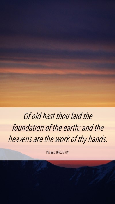Picture 06 - Psalms 102:25 KJV Mobile Phone Wallpaper - Of old hast thou laid the foundation of the - Mobile Bible Verse Wallpaper