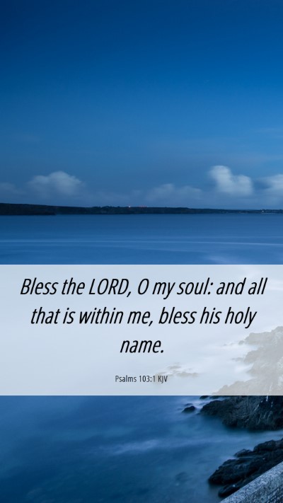 Picture 06 - Psalms 103:1 KJV Mobile Phone Wallpaper - Bless the LORD, O my soul: and all that is within - Mobile Bible Verse Wallpaper