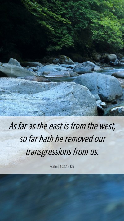 Picture 06 - Psalms 103:12 KJV Mobile Phone Wallpaper - As far as the east is from the west, so far hath - Mobile Bible Verse Wallpaper