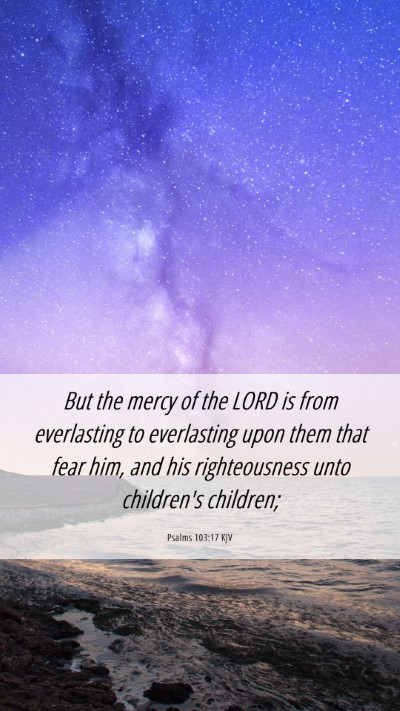 Picture 06 - Psalms 103:17 KJV Mobile Phone Wallpaper - But the mercy of the LORD is from everlasting to - Mobile Bible Verse Wallpaper