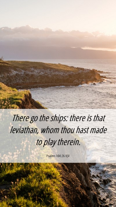 Picture 06 - Psalms 104:26 KJV Mobile Phone Wallpaper - There go the ships: there is that leviathan, whom - Mobile Bible Verse Wallpaper
