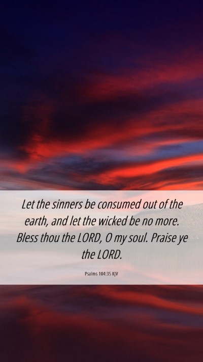 Picture 06 - Psalms 104:35 KJV Mobile Phone Wallpaper - Let the sinners be consumed out of the earth, and - Mobile Bible Verse Wallpaper