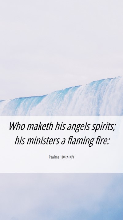 Picture 06 - Psalms 104:4 KJV Mobile Phone Wallpaper - Who maketh his angels spirits; his ministers a - Mobile Bible Verse Wallpaper