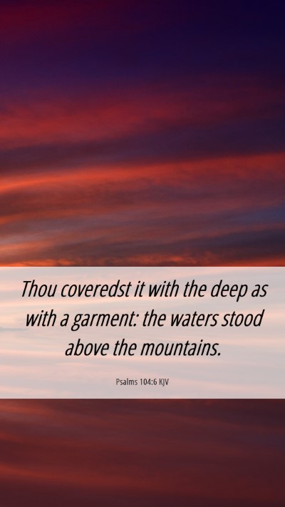 Picture 06 - Psalms 104:6 KJV Mobile Phone Wallpaper - Thou coveredst it with the deep as with a - Mobile Bible Verse Wallpaper