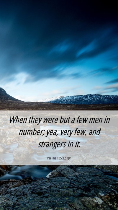 Picture 06 - Psalms 105:12 KJV Mobile Phone Wallpaper - When they were but a few men in number; yea, very - Mobile Bible Verse Wallpaper
