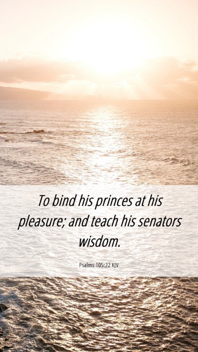 Picture 06 - Psalms 105:22 KJV Mobile Phone Wallpaper - To bind his princes at his pleasure; and teach - Mobile Bible Verse Wallpaper