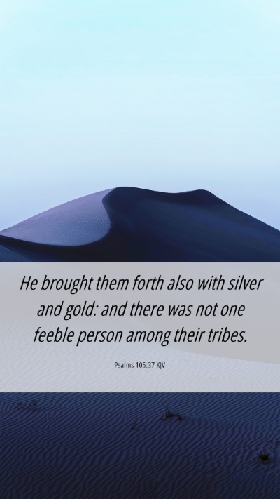 Picture 06 - Psalms 105:37 KJV Mobile Phone Wallpaper - He brought them forth also with silver and gold: - Mobile Bible Verse Wallpaper
