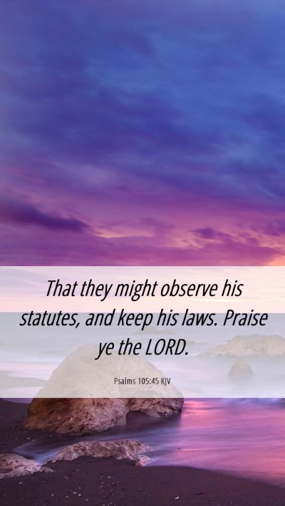 Picture 06 - Psalms 105:45 KJV Mobile Phone Wallpaper - That they might observe his statutes, and keep - Mobile Bible Verse Wallpaper