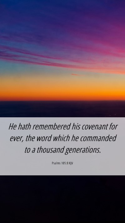 Picture 06 - Psalms 105:8 KJV Mobile Phone Wallpaper - He hath remembered his covenant for ever, the - Mobile Bible Verse Wallpaper