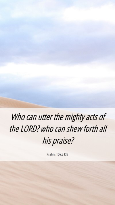 Picture 06 - Psalms 106:2 KJV Mobile Phone Wallpaper - Who can utter the mighty acts of the LORD? who - Mobile Bible Verse Wallpaper