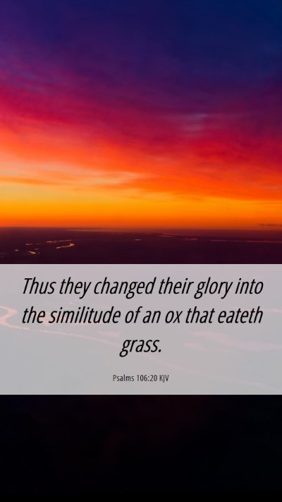 Picture 06 - Psalms 106:20 KJV Mobile Phone Wallpaper - Thus they changed their glory into the similitude - Mobile Bible Verse Wallpaper