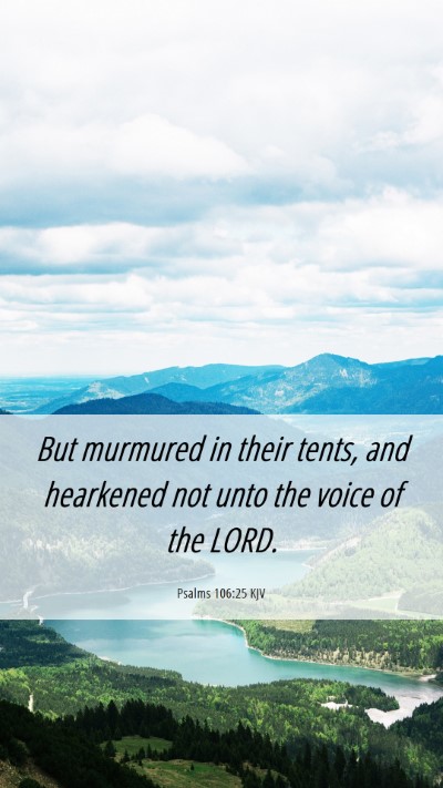 Picture 06 - Psalms 106:25 KJV Mobile Phone Wallpaper - But murmured in their tents, and hearkened not - Mobile Bible Verse Wallpaper