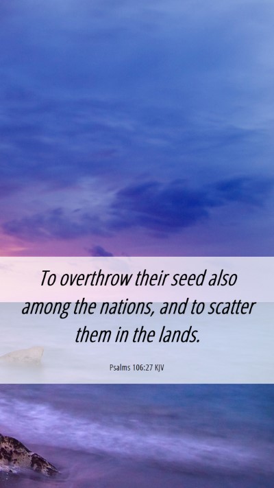 Picture 06 - Psalms 106:27 KJV Mobile Phone Wallpaper - To overthrow their seed also among the nations, - Mobile Bible Verse Wallpaper