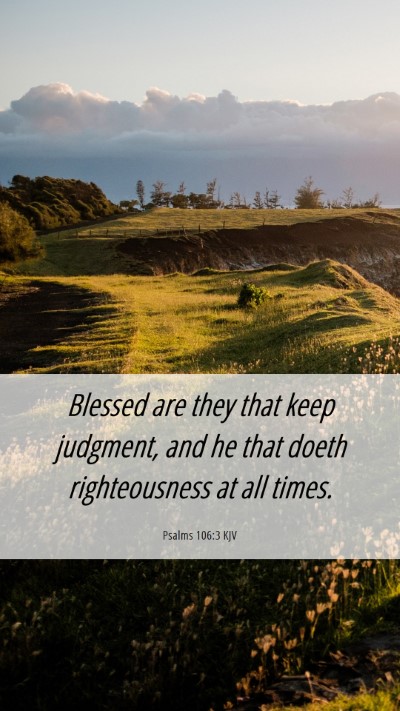Picture 06 - Psalms 106:3 KJV Mobile Phone Wallpaper - Blessed are they that keep judgment, and he that - Mobile Bible Verse Wallpaper