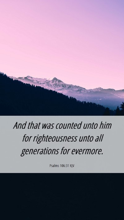 Picture 06 - Psalms 106:31 KJV Mobile Phone Wallpaper - And that was counted unto him for righteousness - Mobile Bible Verse Wallpaper