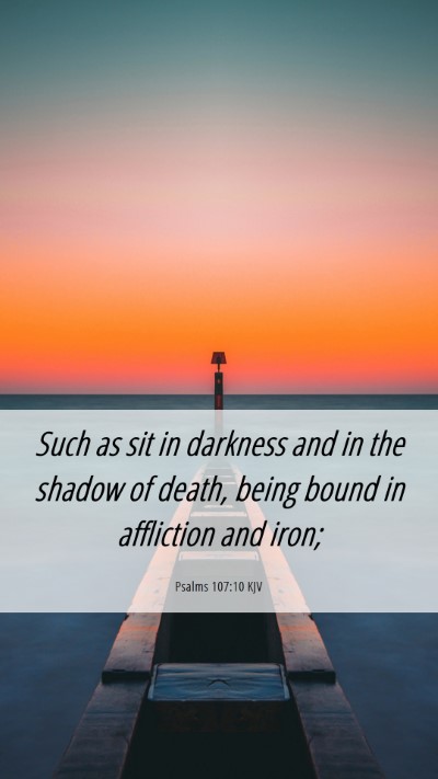 Picture 06 - Psalms 107:10 KJV Mobile Phone Wallpaper - Such as sit in darkness and in the shadow of - Mobile Bible Verse Wallpaper