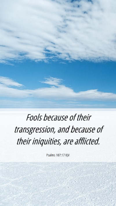 Picture 06 - Psalms 107:17 KJV Mobile Phone Wallpaper - Fools because of their transgression, and because - Mobile Bible Verse Wallpaper