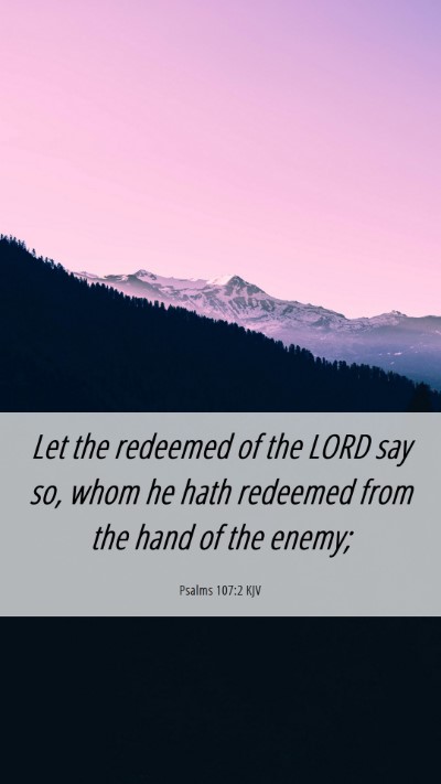 Picture 06 - Psalms 107:2 KJV Mobile Phone Wallpaper - Let the redeemed of the LORD say so, whom he hath - Mobile Bible Verse Wallpaper