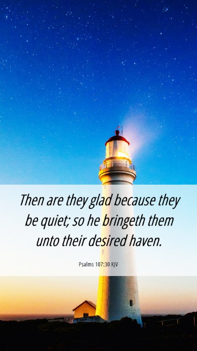 Picture 06 - Psalms 107:30 KJV Mobile Phone Wallpaper - Then are they glad because they be quiet; so he - Mobile Bible Verse Wallpaper