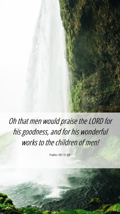 Picture 06 - Psalms 107:31 KJV Mobile Phone Wallpaper - Oh that men would praise the LORD for his - Mobile Bible Verse Wallpaper
