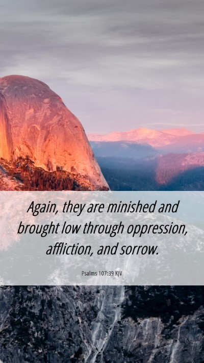 Picture 06 - Psalms 107:39 KJV Mobile Phone Wallpaper - Again, they are minished and brought low through - Mobile Bible Verse Wallpaper