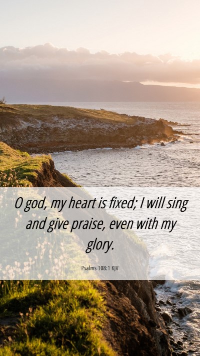 Picture 06 - Psalms 108:1 KJV Mobile Phone Wallpaper - O god, my heart is fixed; I will sing and give - Mobile Bible Verse Wallpaper