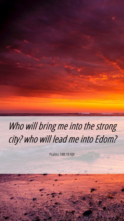 Picture 06 - Psalms 108:10 KJV Mobile Phone Wallpaper - Who will bring me into the strong city? who will - Mobile Bible Verse Wallpaper