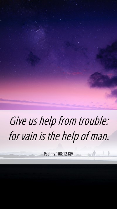 Picture 06 - Psalms 108:12 KJV Mobile Phone Wallpaper - Give us help from trouble: for vain is the help - Mobile Bible Verse Wallpaper