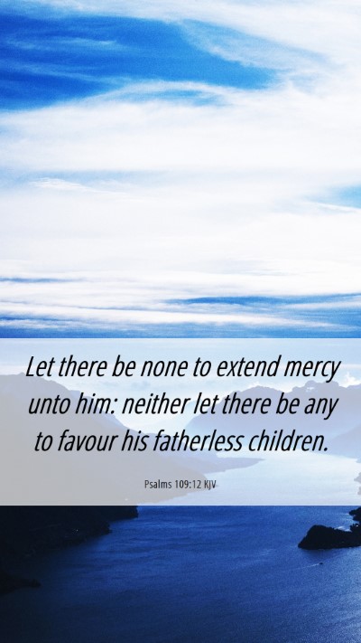 Picture 06 - Psalms 109:12 KJV Mobile Phone Wallpaper - Let there be none to extend mercy unto him: - Mobile Bible Verse Wallpaper