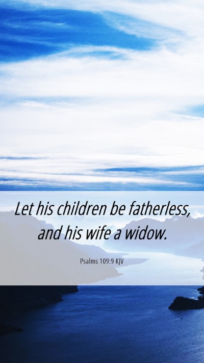 Picture 06 - Psalms 109:9 KJV Mobile Phone Wallpaper - Let his children be fatherless, and his wife a - Mobile Bible Verse Wallpaper