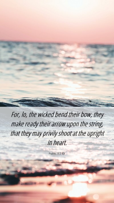 Picture 06 - Psalms 11:2 KJV Mobile Phone Wallpaper - For, lo, the wicked bend their bow, they make - Mobile Bible Verse Wallpaper