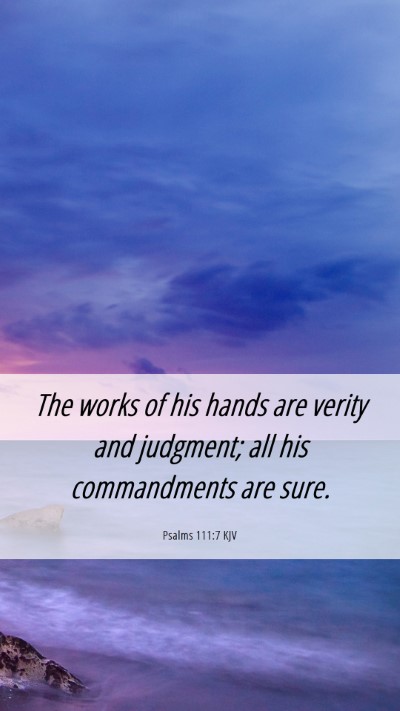 Picture 06 - Psalms 111:7 KJV Mobile Phone Wallpaper - The works of his hands are verity and judgment; - Mobile Bible Verse Wallpaper