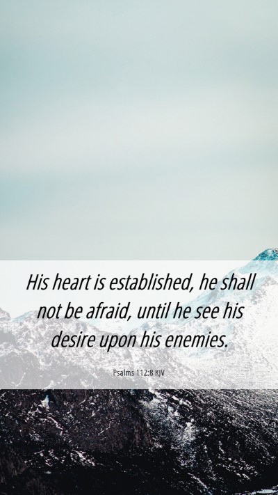 Picture 06 - Psalms 112:8 KJV Mobile Phone Wallpaper - His heart is established, he shall not be afraid, - Mobile Bible Verse Wallpaper