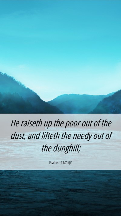 Picture 06 - Psalms 113:7 KJV Mobile Phone Wallpaper - He raiseth up the poor out of the dust, and - Mobile Bible Verse Wallpaper