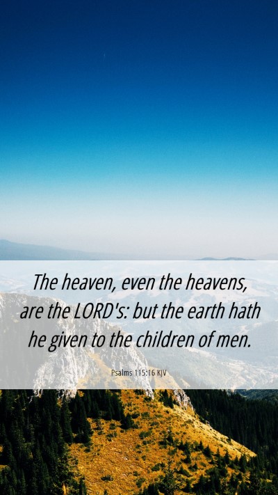 Picture 06 - Psalms 115:16 KJV Mobile Phone Wallpaper - The heaven, even the heavens, are the LORD's: but - Mobile Bible Verse Wallpaper