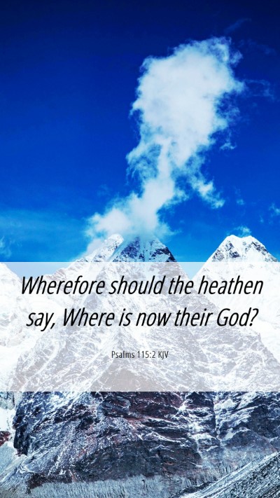 Picture 06 - Psalms 115:2 KJV Mobile Phone Wallpaper - Wherefore should the heathen say, Where is now - Mobile Bible Verse Wallpaper